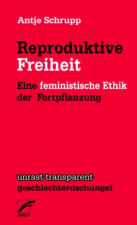 Reproduktive Freiheit Cover Unrast Verlag _Antje Schrupp